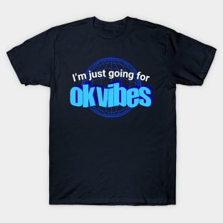 I'm Just Going For Ok Vibes - Good Vibes Parody T-Shirt